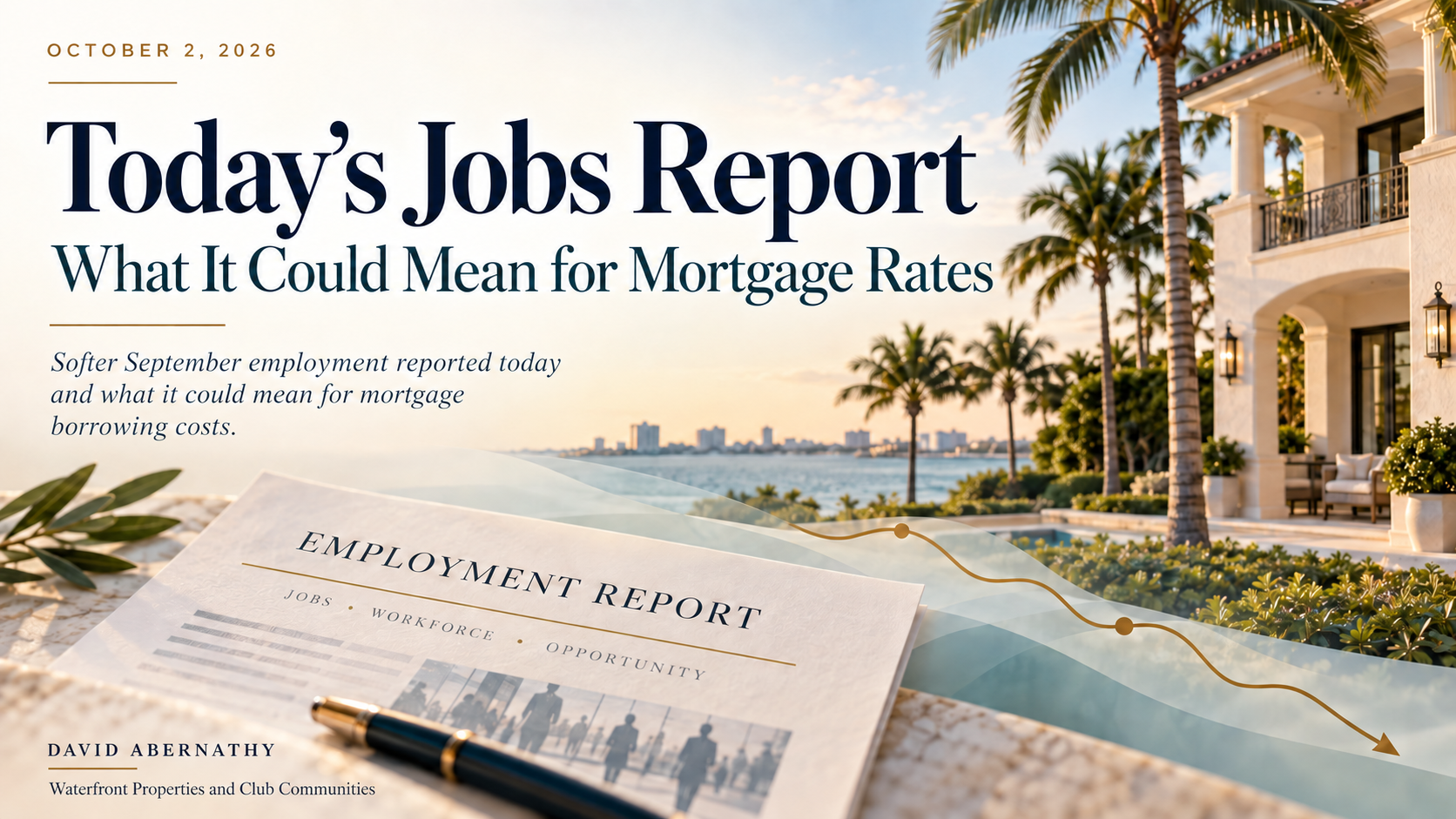 Today’s Jobs Report: What It Could Mean for Mortgage Rates. October 2, 2026. David Abernathy, Waterfront Properties and Club Communities. Illustrative waterfront home and declining rate line.